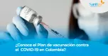 ¿Conoce el Plan de vacunación contra el COVID-19 en Colombia?