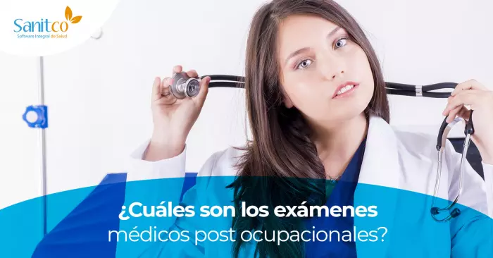 ¿Cuáles son los exámenes médicos post ocupacionales?