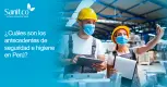 ¿Cuáles son los antecedentes de seguridad e Higiene en Perú? ¿Cuáles son los antecedentes de seguridad e Higiene en Perú?